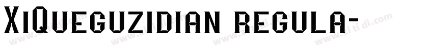 XiQueguzidian regula字体转换